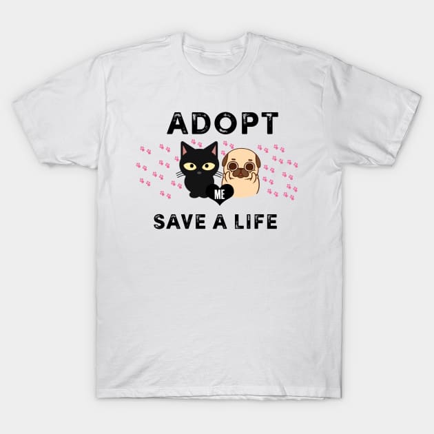 Adopt Save A Life - Dog Lovers Dogs - Cat Cats T-Shirt by fromherotozero